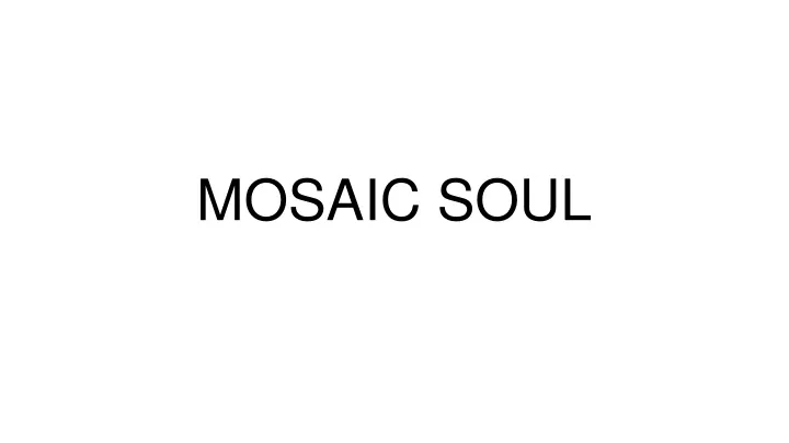 mosaic soul