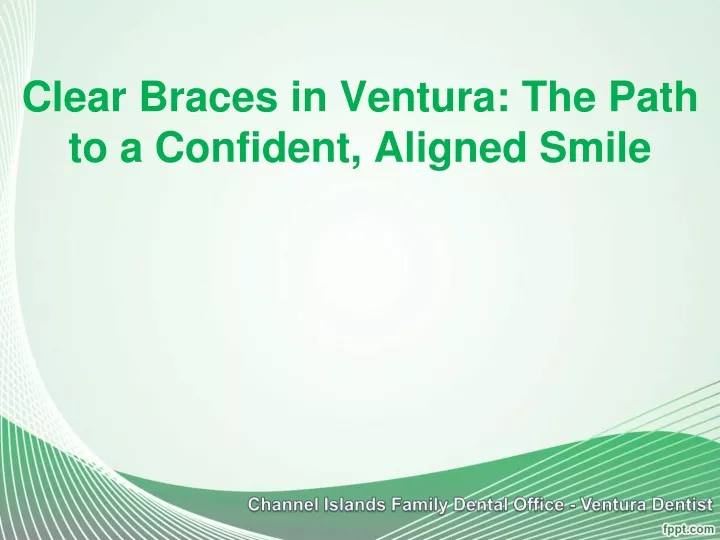 clear braces in ventura the path to a confident