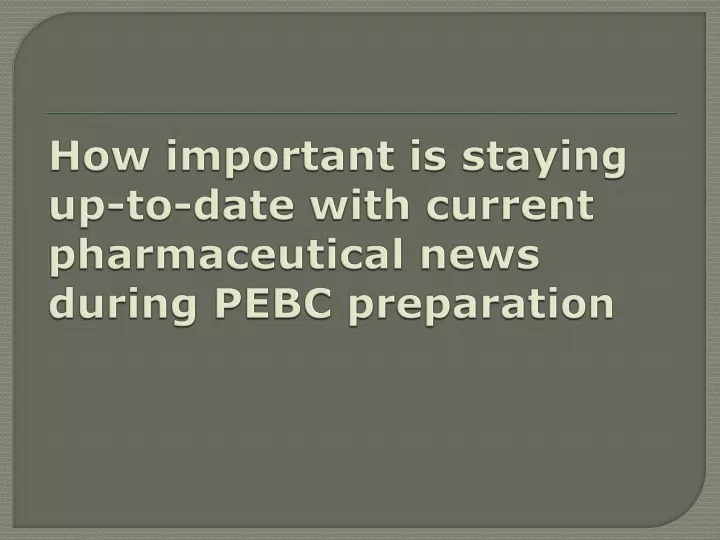 how important is staying up to date with current pharmaceutical news during pebc preparation