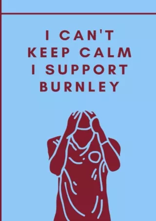 ⚡PDF/√READ❤ I Can't Keep Calm I Support Burnley: Burnley Football Notebook for Football