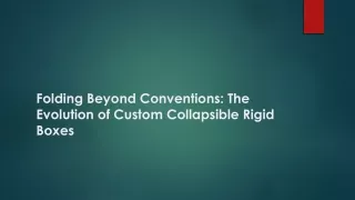 Folding Beyond Conventions: The Evolution of Custom Collapsible Rigid Boxes