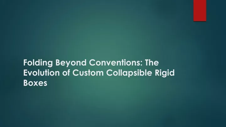 folding beyond conventions the evolution of custom collapsible rigid boxes
