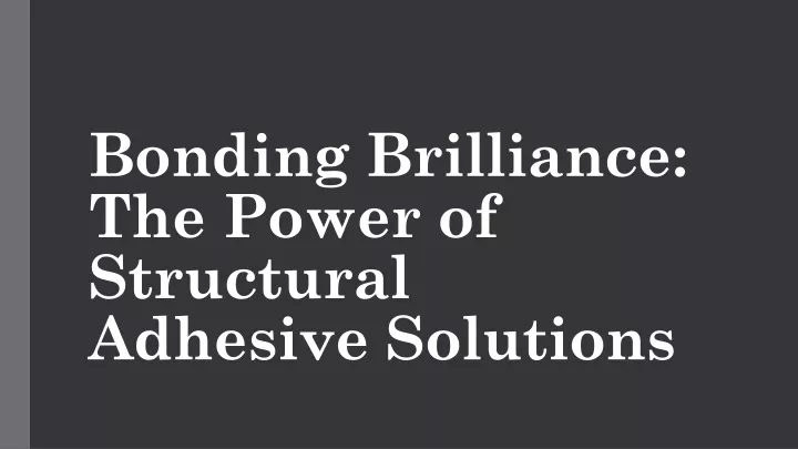 bonding brilliance the power of structural adhesive solutions