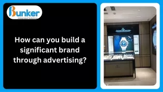 How can you build a significant brand through advertising_Bunker Integrated