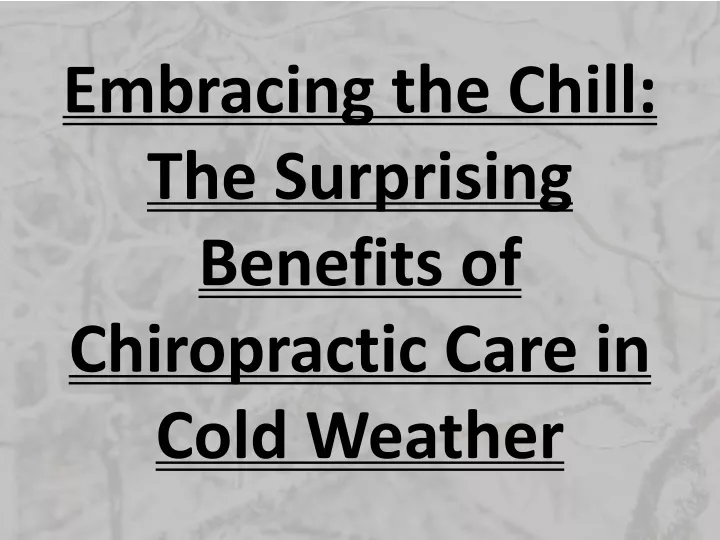 embracing the chill the surprising benefits of chiropractic care in cold weather