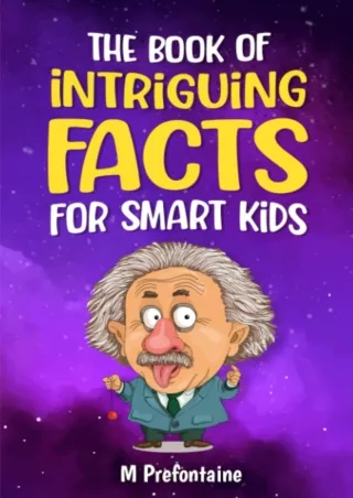 [⚡PDF √READ❤ ONLINE] The Book of Intriguing Facts for Smart Kids: Odd Facts for Curious Minds