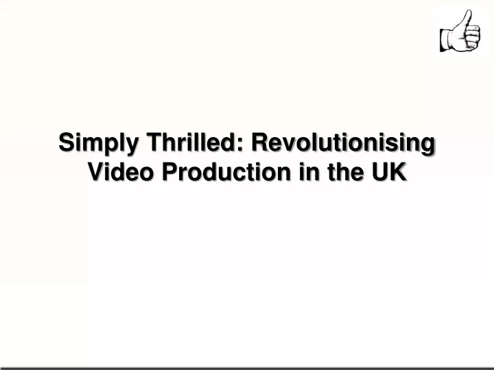simply thrilled revolutionising video production
