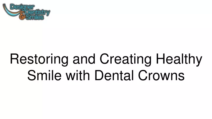 restoring and creating healthy smile with dental crowns