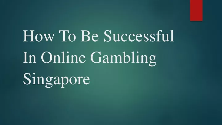 how to be successful in online gambling singapore