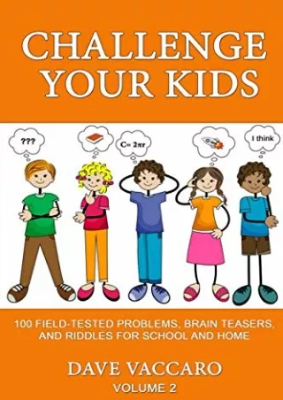 ✔Download⭐ Book [⚡PDF] CHALLENGE YOUR KIDS: 100 FIELD-TESTED PROBLEMS, BRAIN TEASERS, AND RIDDLES FOR