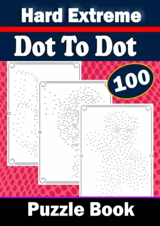 √READ❤ ebook [⚡PDF] 100 Hard Extreme Dot To Dot Puzzle Book: Hard Extreme Dot to Dot Books For