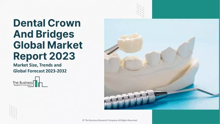 dental crown and bridges global market report 2023