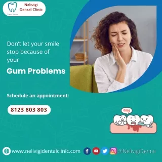 Get rid of Gum Problems | Best Dental Clinic in Bellandur | Nelivigi Dental