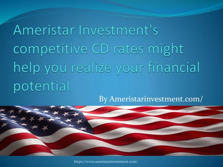 ameristar investment s competitive cd rates might help you realize your financial potential