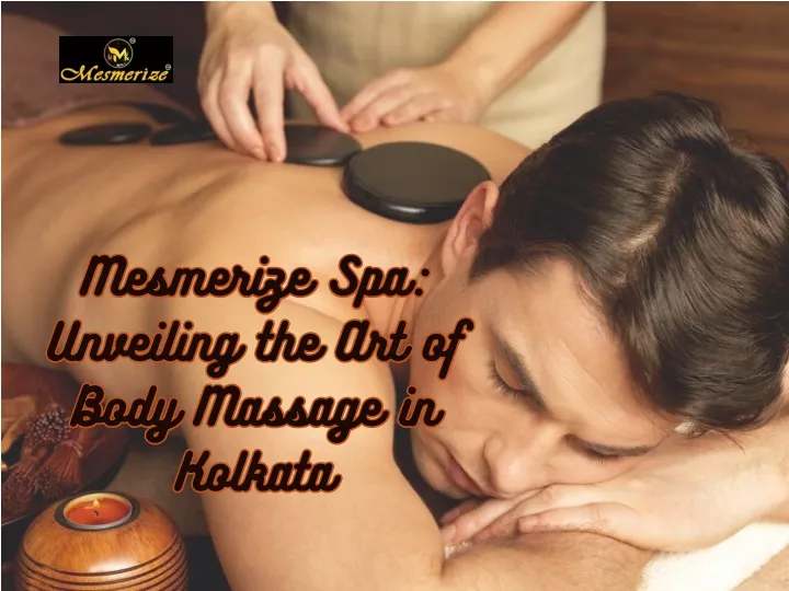 mesmerize spa unveiling the art of body massage