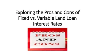 Exploring the Pros and Cons of Fixed vs. Variable Land Loan Interest Rates