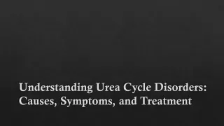 Understanding Urea Cycle Disorders: Causes, Symptoms, and Treatment