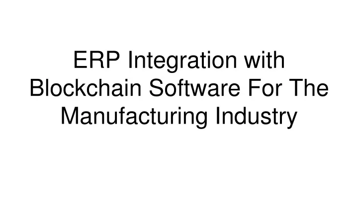erp integration with blockchain software for the manufacturing industry