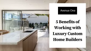 5 Benefits of Working with Luxury Custom Home Builders