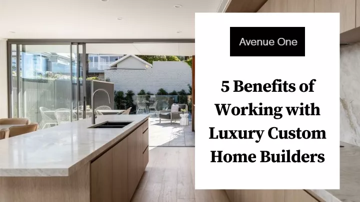 5 benefits of working with luxury custom home