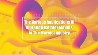 The Various Applications Of Vibration Isolator Mounts In The Marine Industry