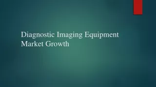 Diagnostic Imaging Equipment Market ppt