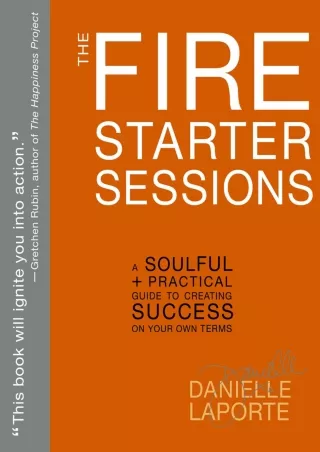 Pdf⚡️(read✔️online) The Fire Starter Sessions: A Soulful   Practical Guide to Creating Success on Your Own Terms