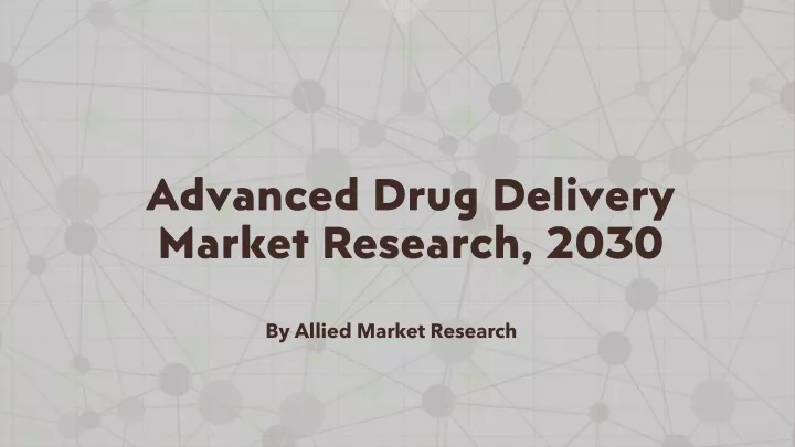 advanced drug delivery market research 2030