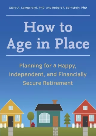 Download⚡️ How to Age in Place: Planning for a Happy, Independent, and Financially Secure Retirement