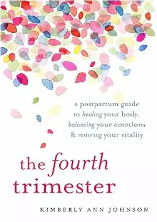 Pdf⚡️(read✔️online) The Fourth Trimester: A Postpartum Guide to Healing Your Body, Balancing Your Emotions, and Restorin