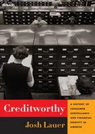[DOWNLOAD]⚡️PDF✔️ Creditworthy: A History of Consumer Surveillance and Financial Identity in America (Columbia Studies i