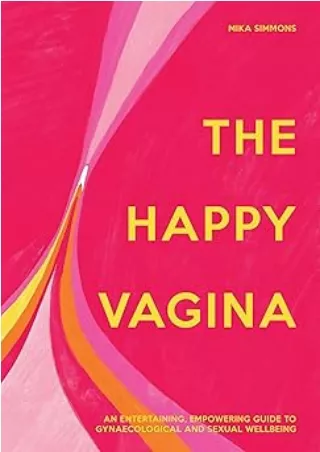 [DOWNLOAD]⚡️PDF✔️ The Happy Vagina: The ultimate guide to women’s health de-stigmatising the vagina from feminism and se