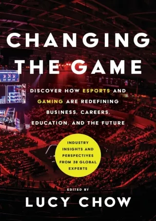 PDF✔️Download❤️ Changing the Game: Discover How Esports and Gaming are Redefining Business, Careers, Education, and the