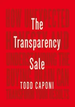 ❤️PDF⚡️ The Transparency Sale: How Unexpected Honesty and Understanding the Buying Brain Can Transform Your Results