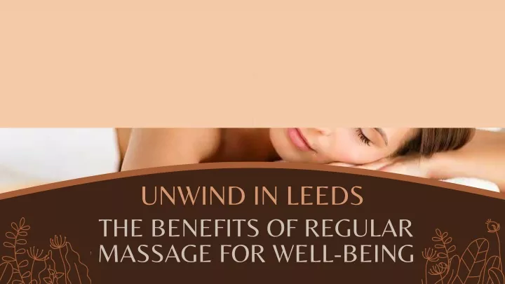 Ppt Unwind In Leeds The Benefits Of Regular Massage For Well Being