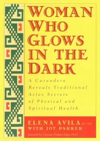 ⭐READ❤ ebook [PDF]  Woman Who Glows in the Dark: A Curandera Reveals Traditional