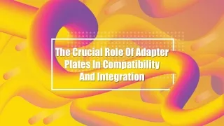The Crucial Role Of Adapter Plates In Compatibility And Integration
