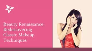 Beauty Renaissance Rediscovering Classic Makeup Techniques