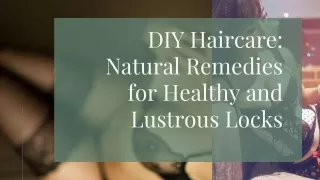 DIY Haircare Natural Remedies for Healthy and Lustrous Locks