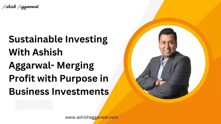 sustainable investing with ashish aggarwal