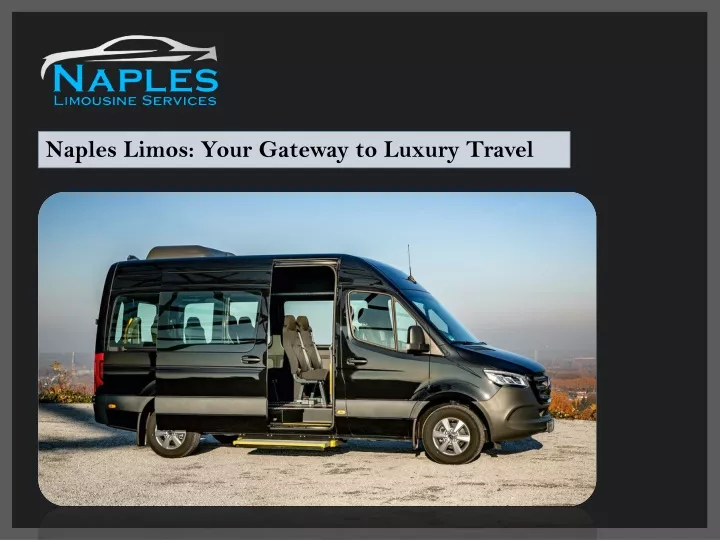 naples limos your gateway to luxury travel