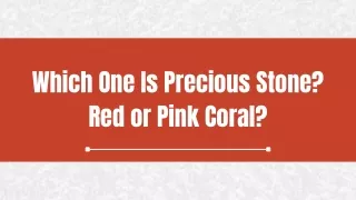 Which One Is Precious Stone? Red or Pink Coral?