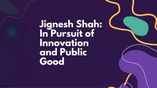 Jignesh Shah In Pursuit of Innovation and Public Good