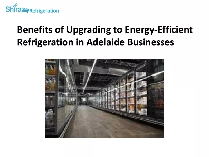 benefits of upgrading to energy efficient refrigeration in adelaide businesses