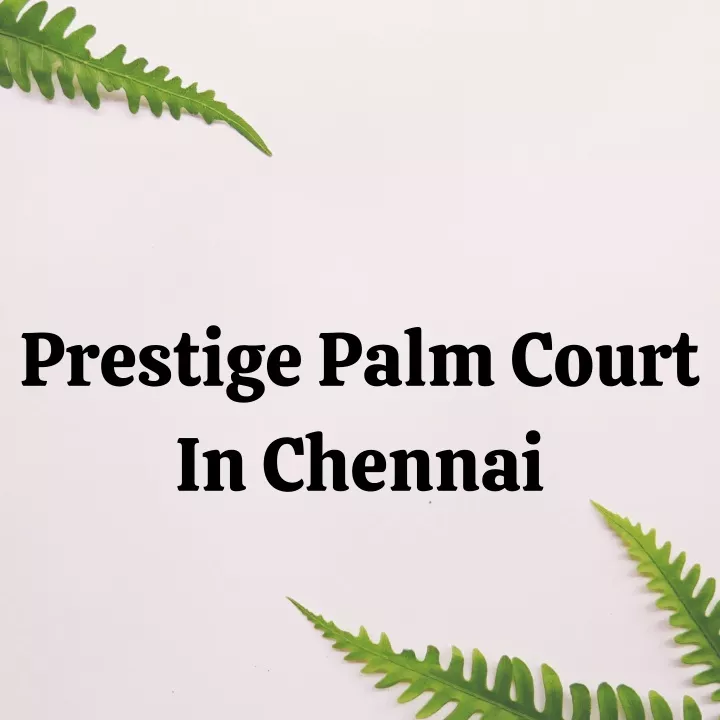 prestige palm court in chennai