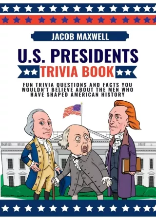 [⚡PDF √READ❤ ONLINE] U.S. Presidents Trivia Book: Fun Trivia Questions and Facts You Wouldn't