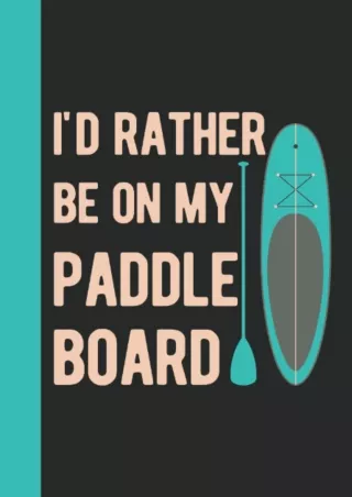 ✔Download⭐/⚡PDF I'd Rather Be On My Paddle Board: Paddleboarding Gifts - Funny Hardcover &