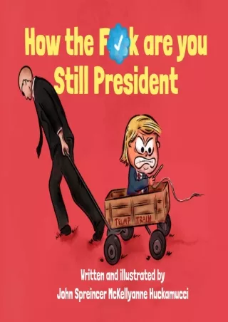 √READ❤ [⚡PDF] How the F*ck Are You Still President (Our Embarrassing Government in