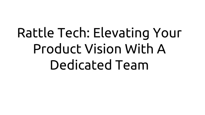 rattle tech elevating your product vision with
