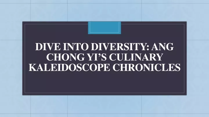 dive into diversity ang chong yi s culinary kaleidoscope chronicles